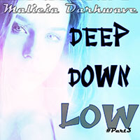 Malicia Darkwave : Deep Down Low (Mix) [PART3]