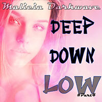 Malicia Darkwave : Deep Down Low (Mix) [PART4]