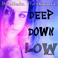 Malicia Darkwave : Deep Down Low (Mix) [PART5]