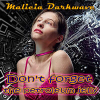 Malicia Darkwave : Don't forget the petroleum jelly (Mix)